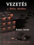 Balázs István: Vezetés a Biblia tükrében  