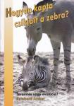 Hogyan kapta csíkjait a zebra? NEM KAPHATÓ 