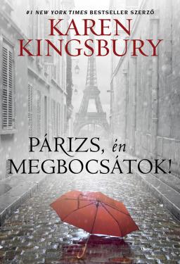 Karen Kingsbury: Párizs én megbocsátok!  ÚJDONSÁG